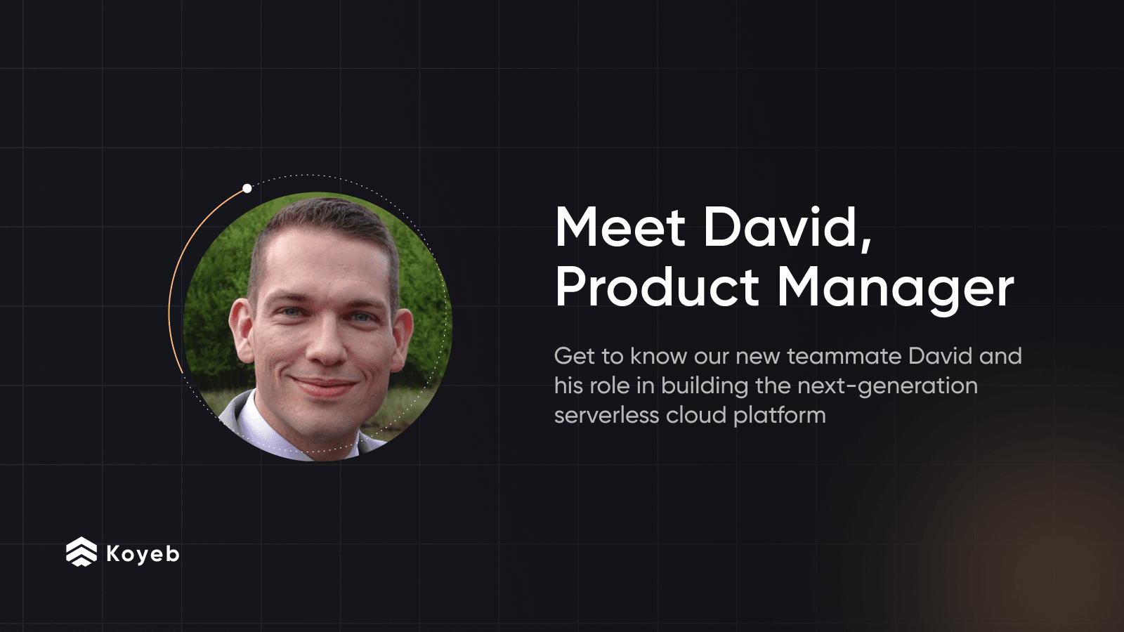 Meet David, Product Manager orchestrating all the work on the Koyeb Serverless Engine