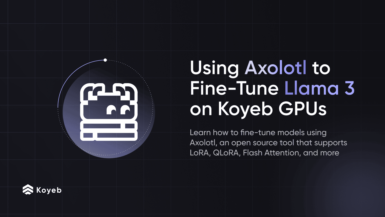 Using Axolotl to Fine-Tune Llama 3 on Koyeb Serverless GPUs